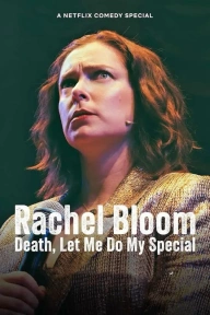 Rachel Bloom: Death, Let Me Do My Special