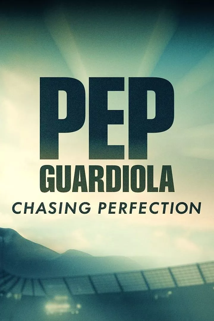 Download Pep Guardiola: Chasing Perfection - Netnaija